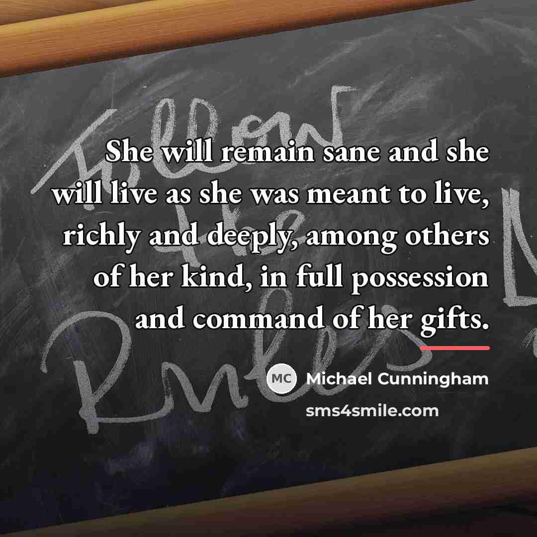 “She will remain sane and she will live as she…” quote by Michael Cunningham