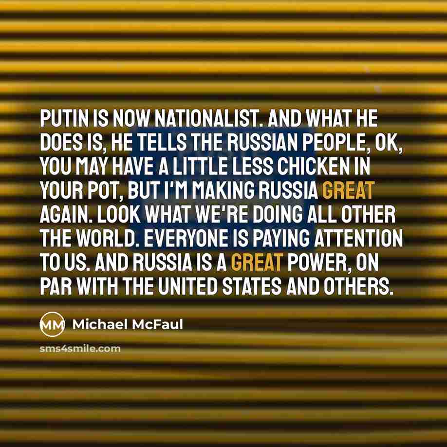 “Putin is now nationalist. And what he does is, he…” quote by Michael McFaul