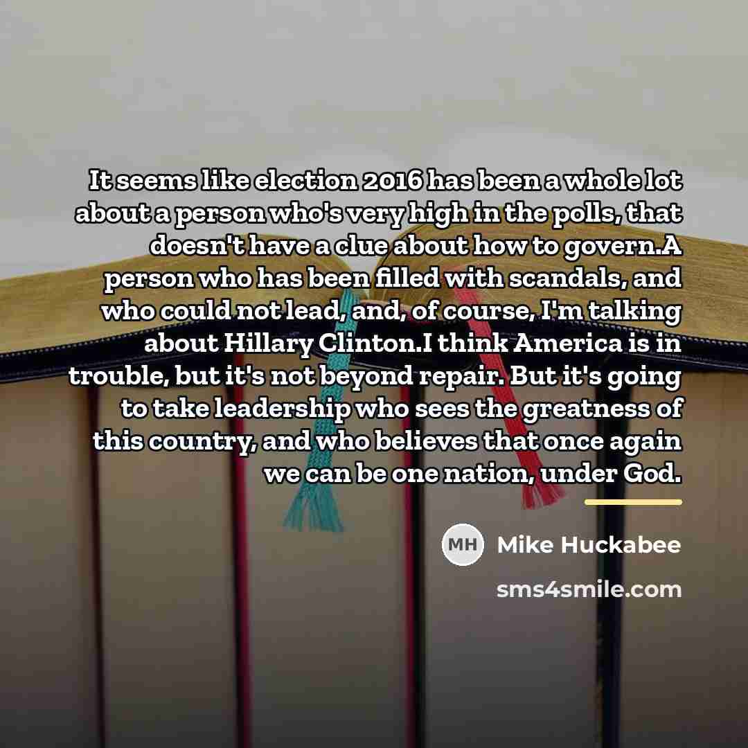 “It seems like election 2016 has been a whole lot…” quote by Mike Huckabee