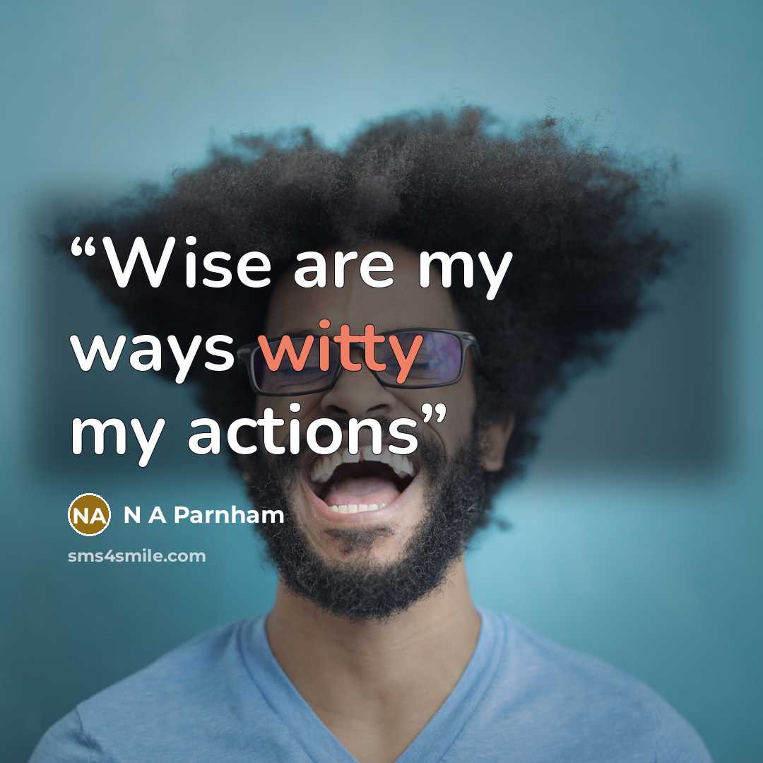 “Wise are my ways witty my actions” quote by N A Parnham