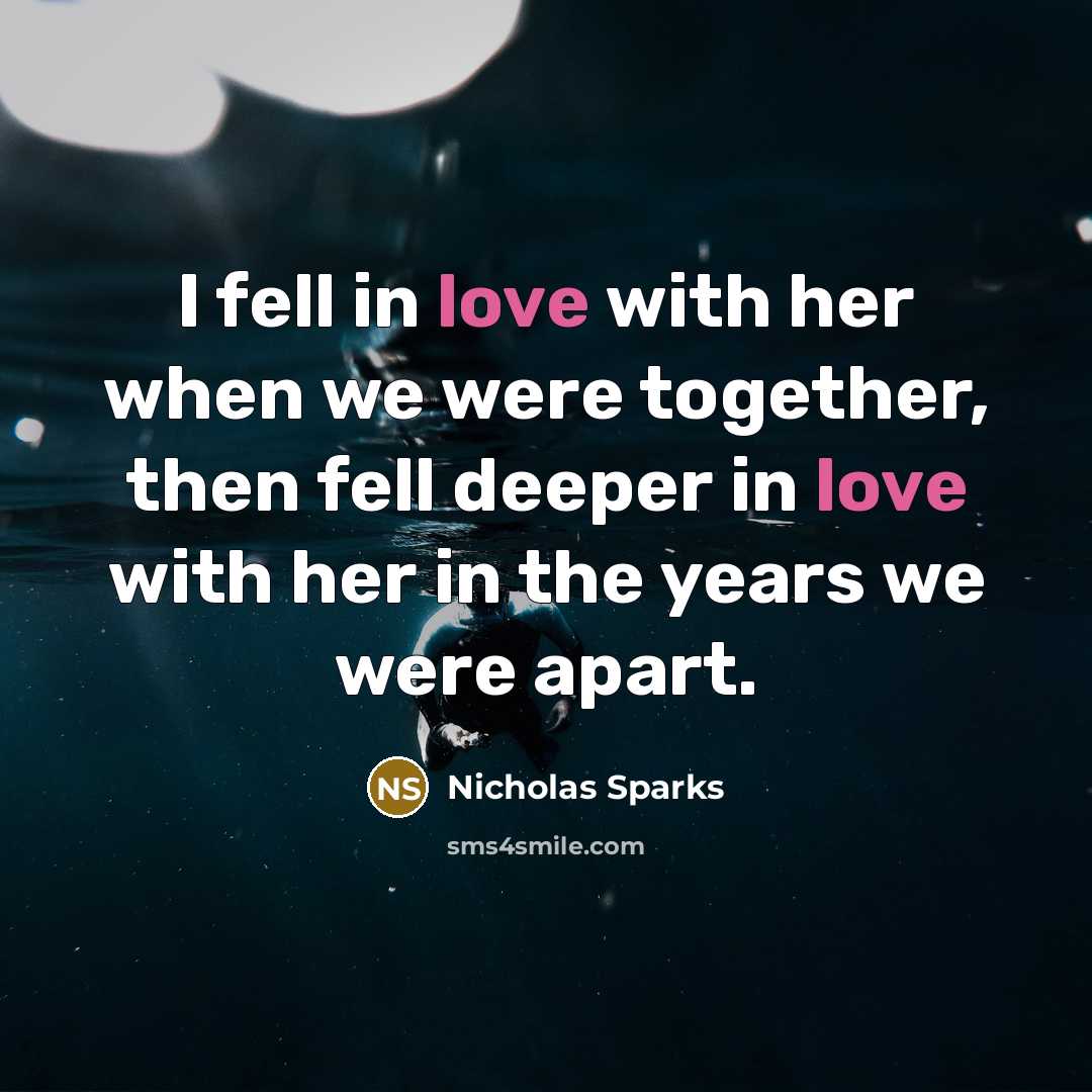 “I fell in love with her when we were together,…” quote by Nicholas Sparks