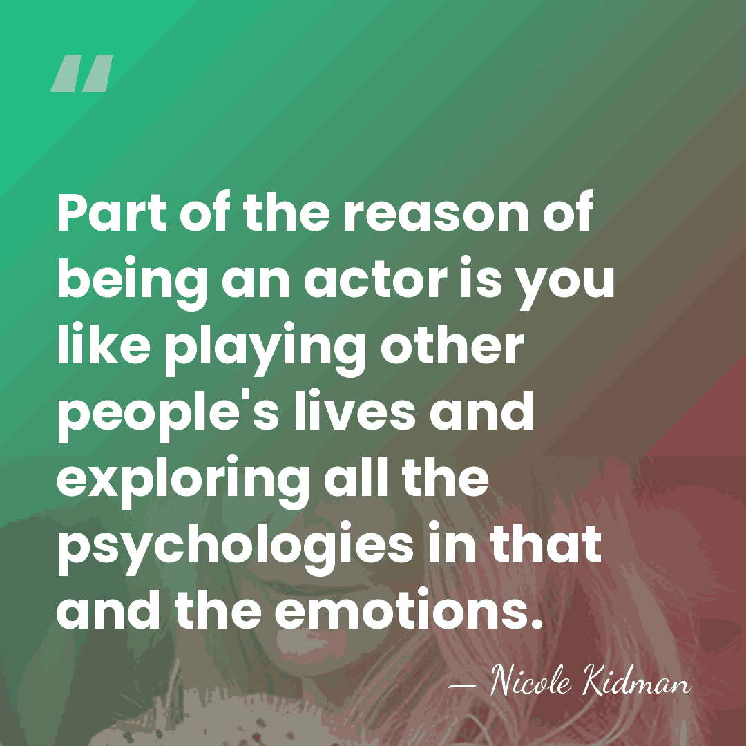 Part of the reason of being an actor is you like playing&hellip; - Nicole Kidman
