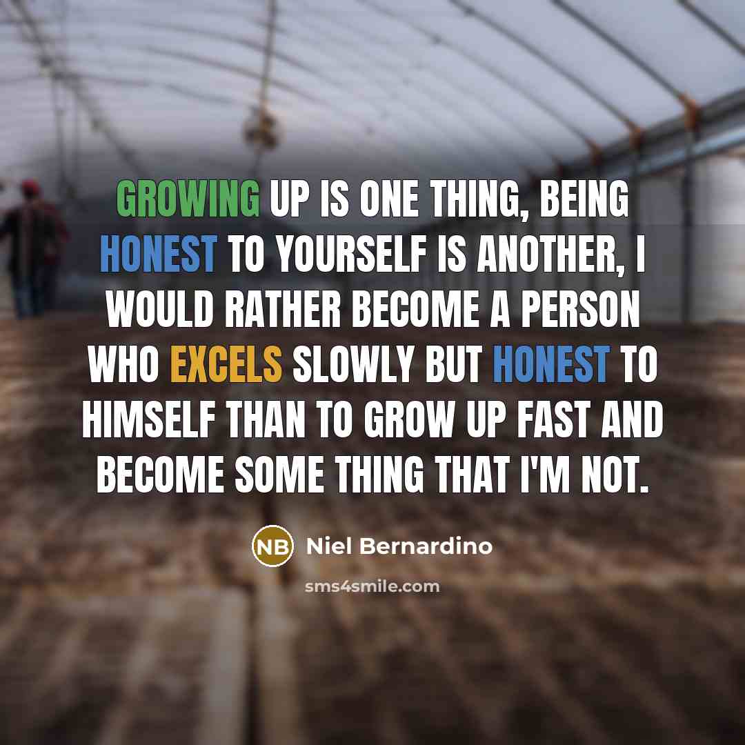 “Growing up is one thing, being honest to yourself is…” quote by Niel Bernardino