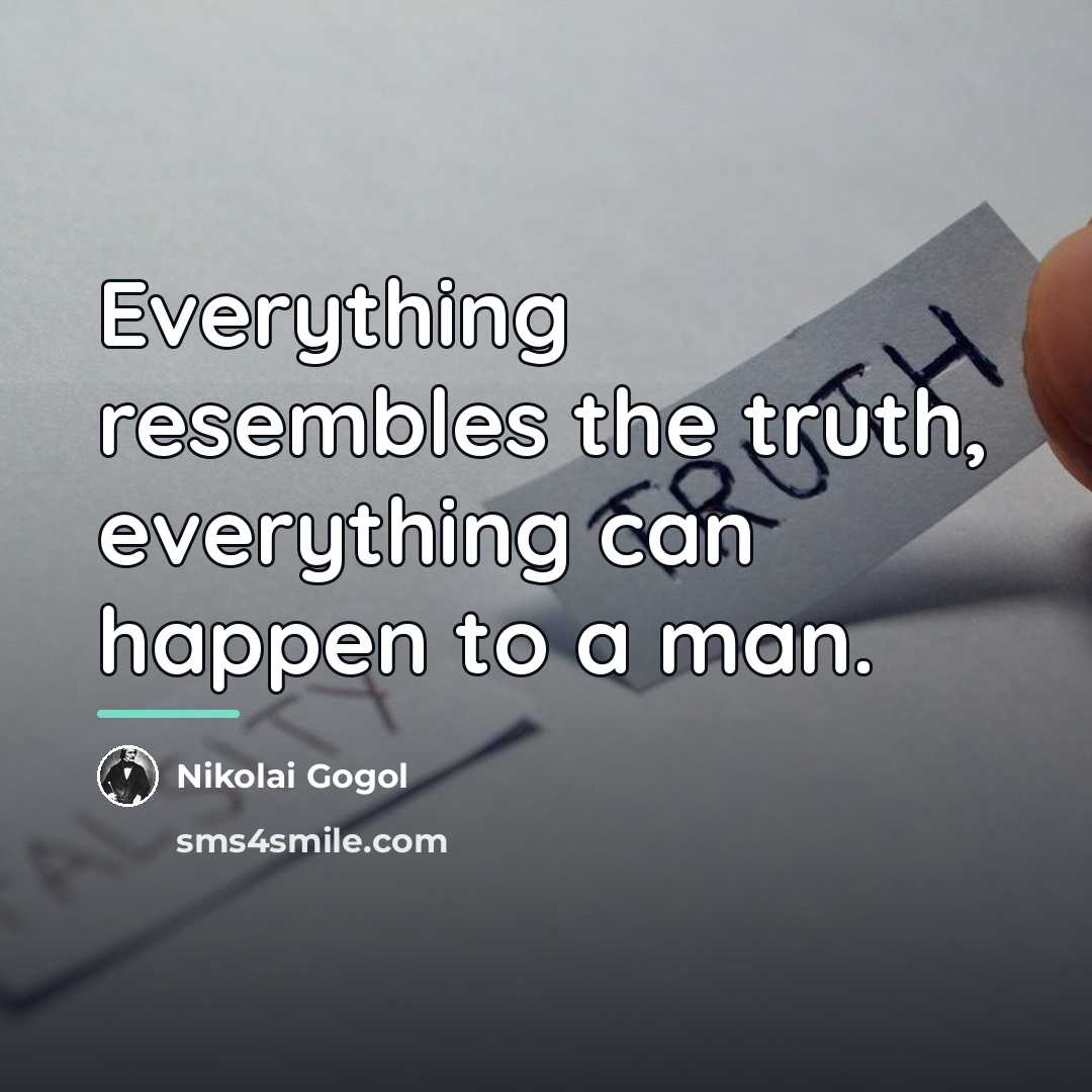 “Everything resembles the truth, everything can happen to a man.…” quote by Nikolai Gogol