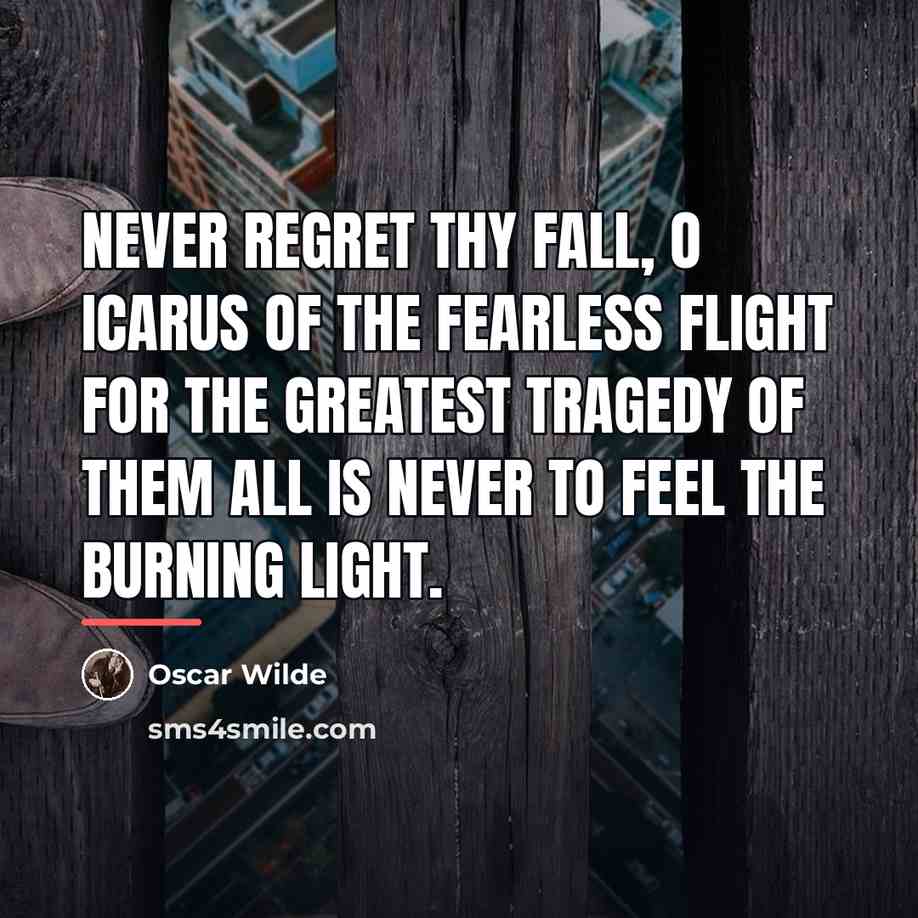 “Never regret thy fall, O Icarus of the fearless flight…” quote by Oscar Wilde