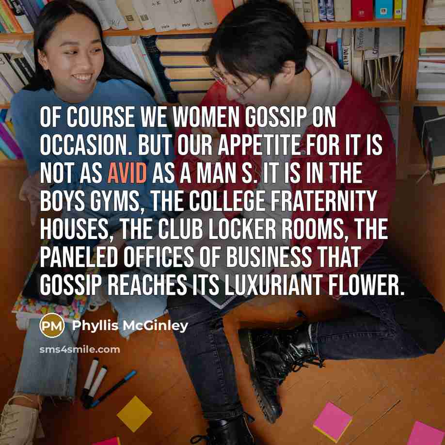 “Of course we women gossip on occasion. But our appetite…” quote by Phyllis McGinley