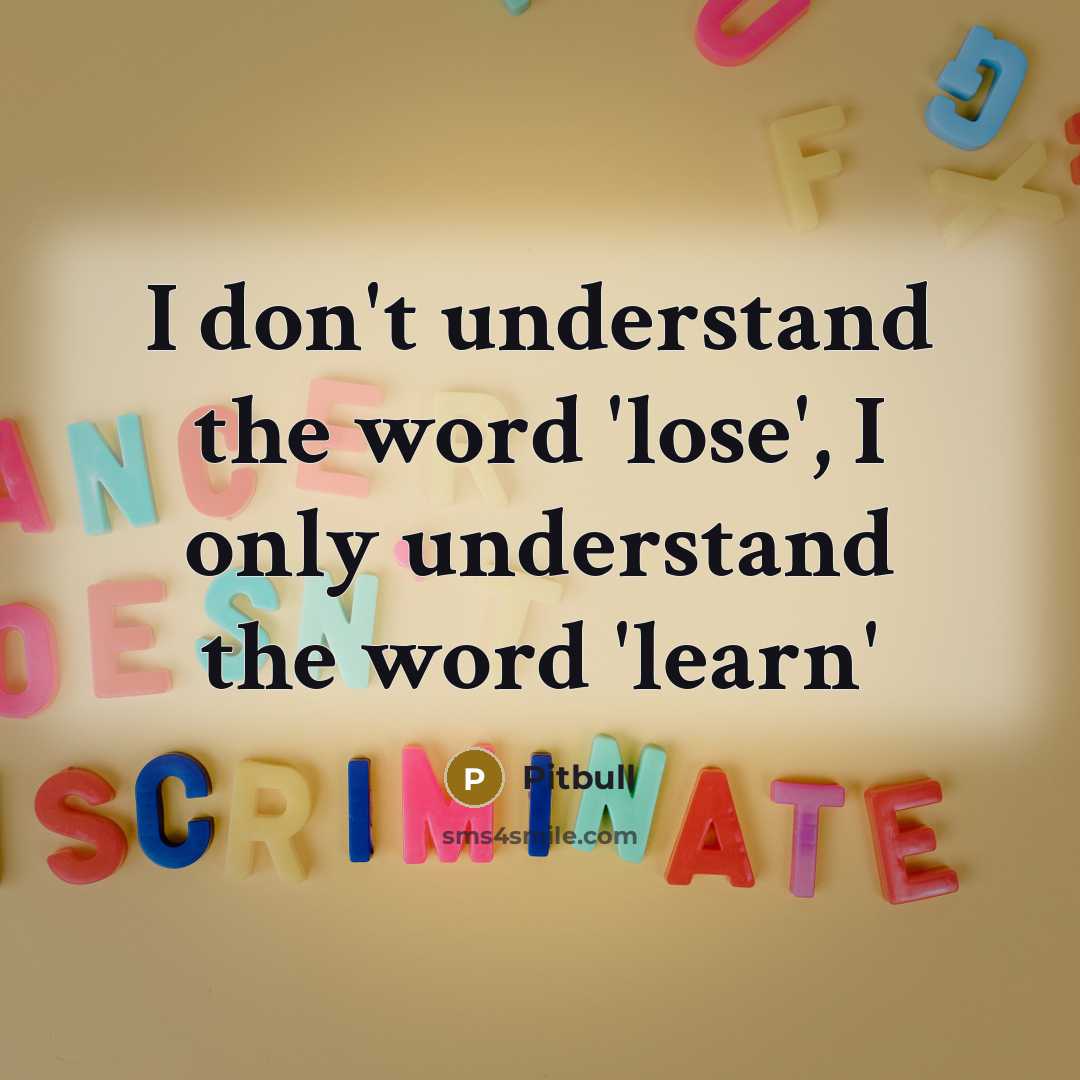 “I don't understand the word 'lose', I only understand the…” quote by Pitbull