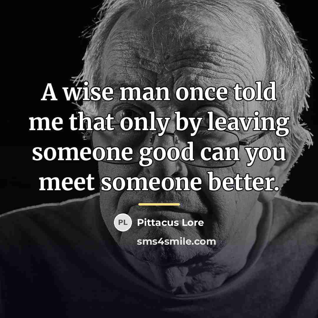 “A wise man once told me that only by leaving…” quote by Pittacus Lore