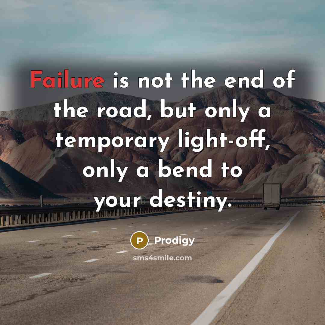 “Failure is not the end of the road, but only…” quote by Prodigy