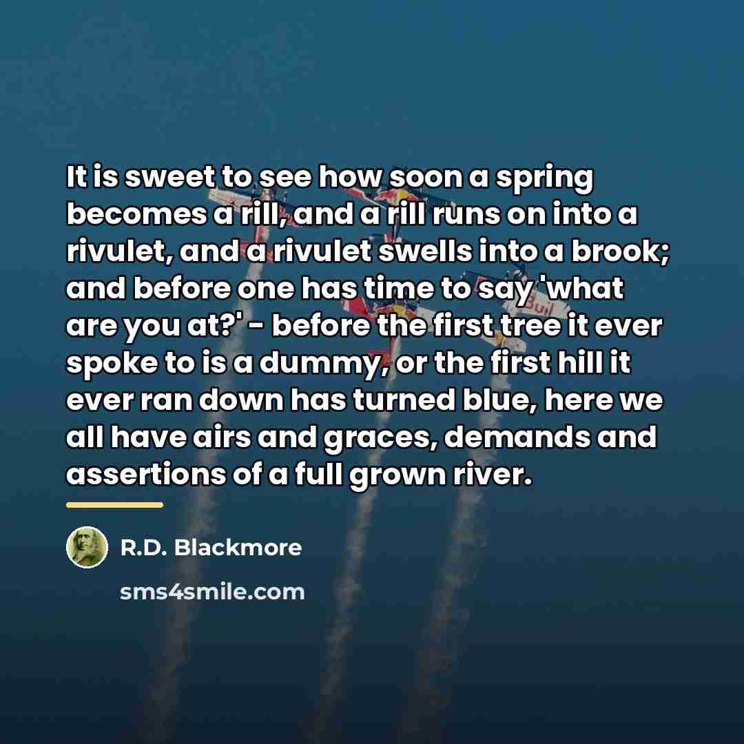 “It is sweet to see how soon a spring becomes…” quote by R.D. Blackmore