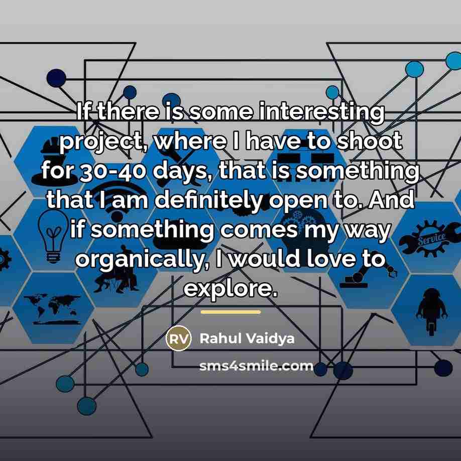 “If there is some interesting project, where I have to…” quote by Rahul Vaidya