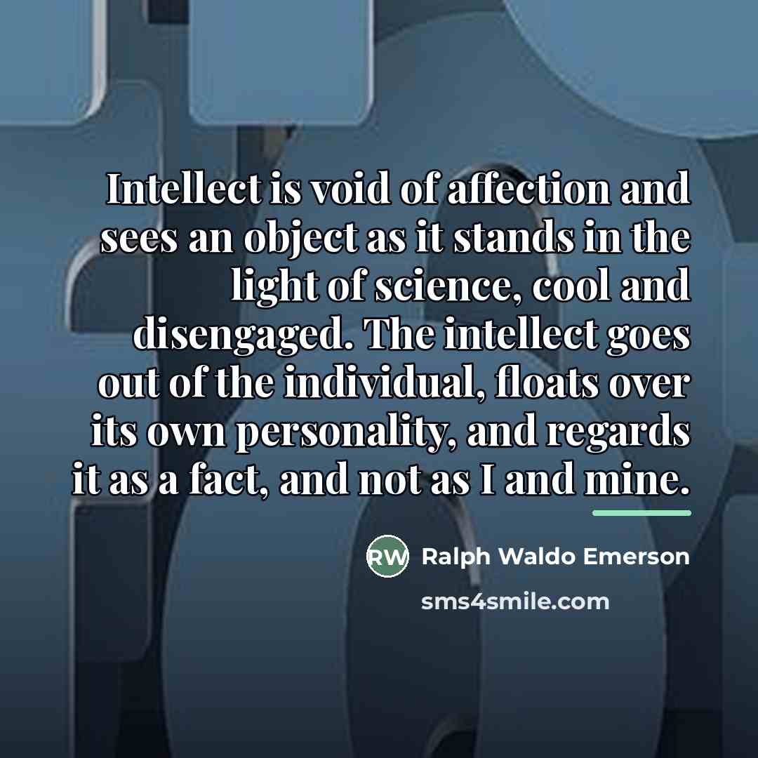 “Intellect is void of affection and sees an object as…” quote by Ralph Waldo Emerson