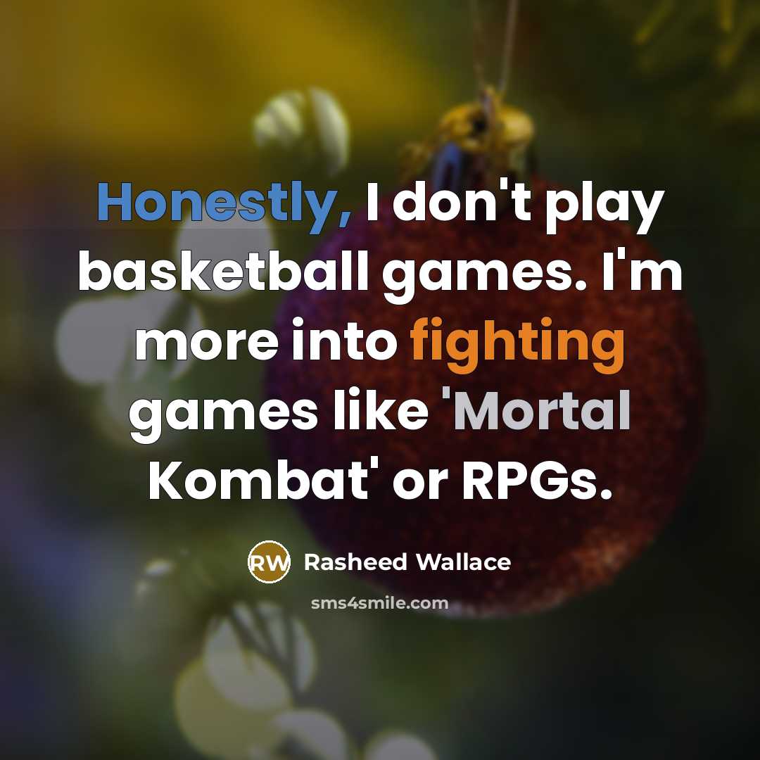 “Honestly, I don't play basketball games. I'm more into fighting…” quote by Rasheed Wallace