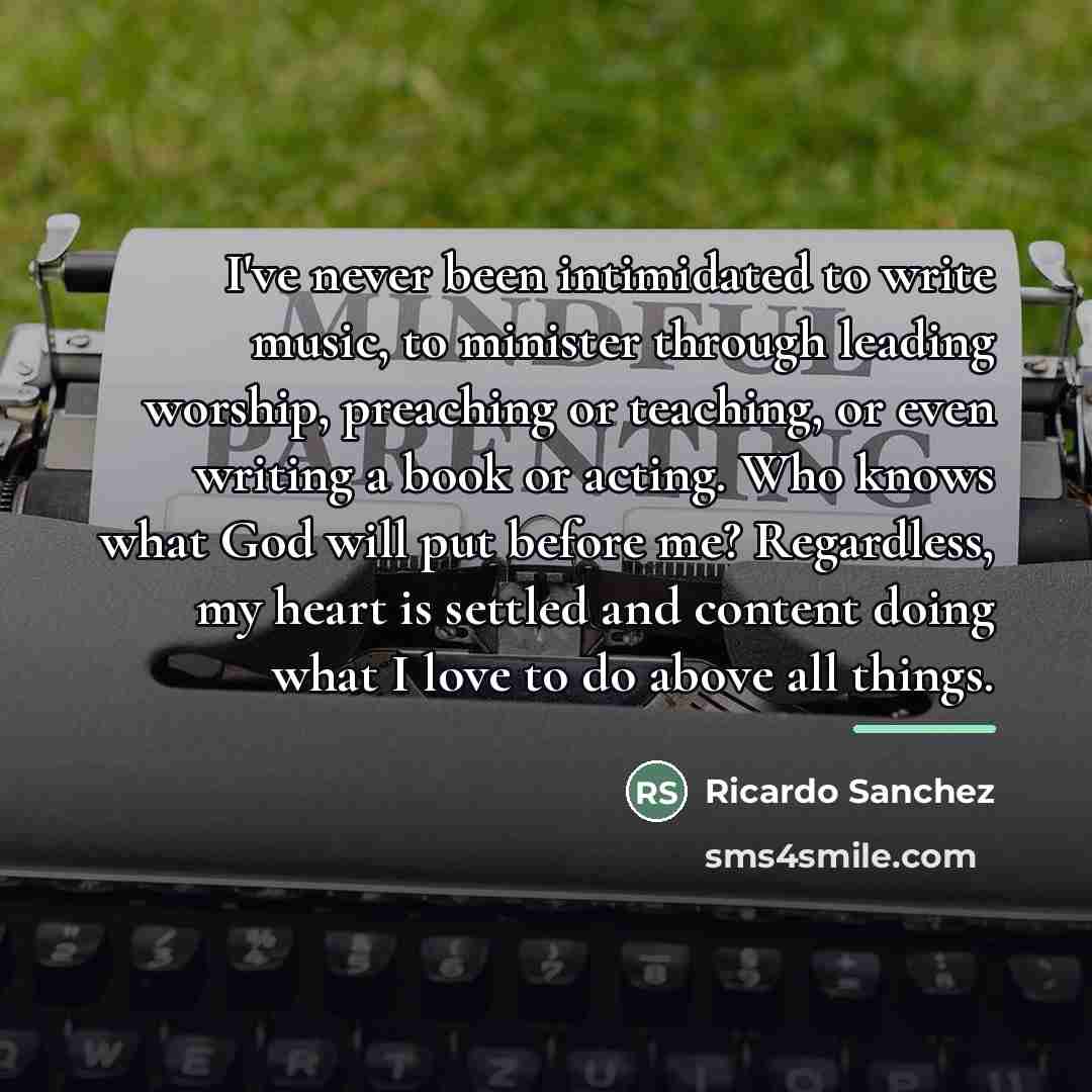 “I've never been intimidated to write music, to minister through…” quote by Ricardo Sanchez