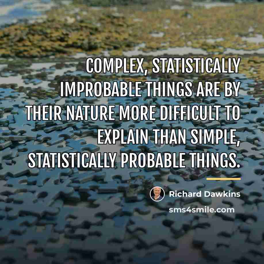“Complex, statistically improbable things are by their nature more difficult…” quote by Richard Dawkins
