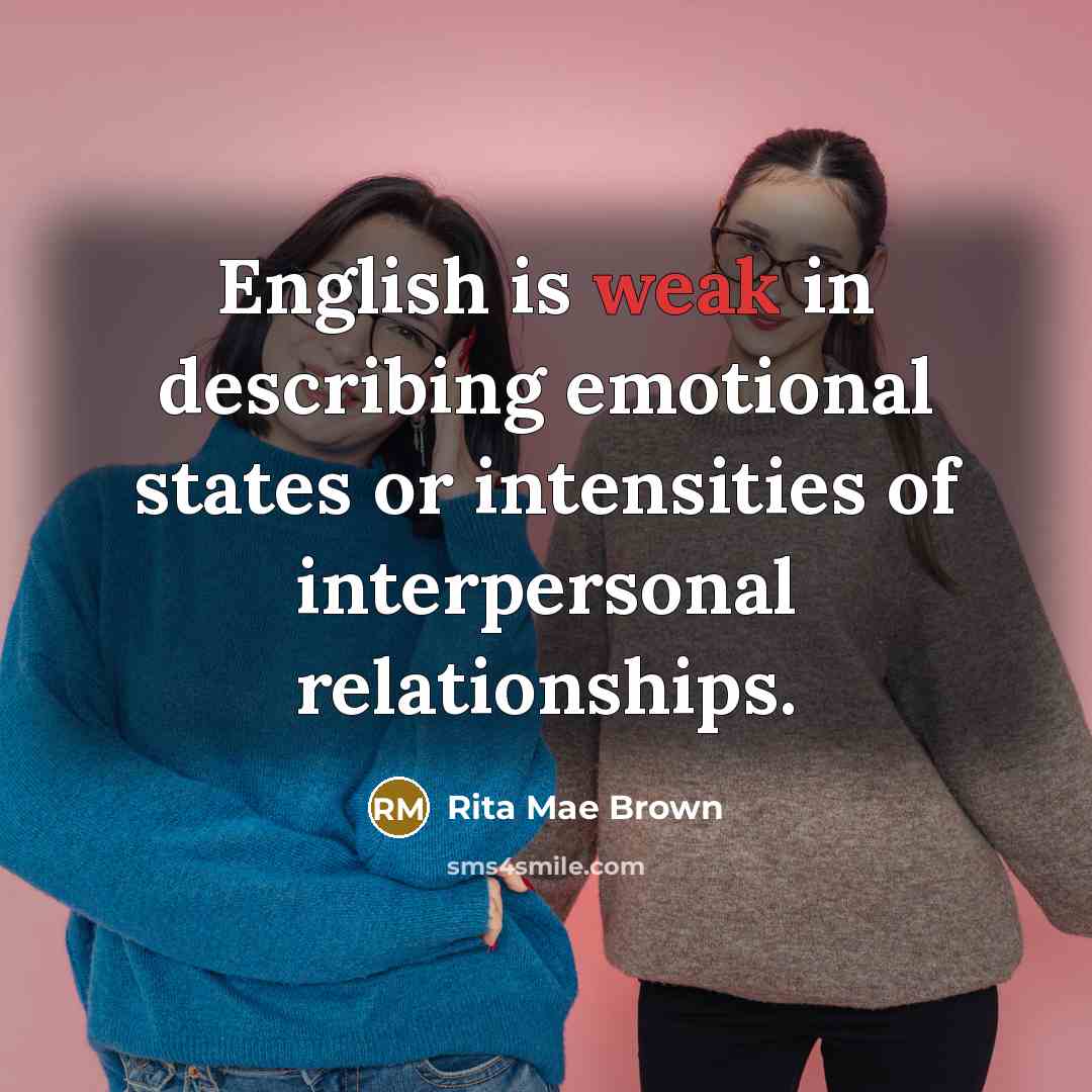 “English is weak in describing emotional states or intensities of…” quote by Rita Mae Brown