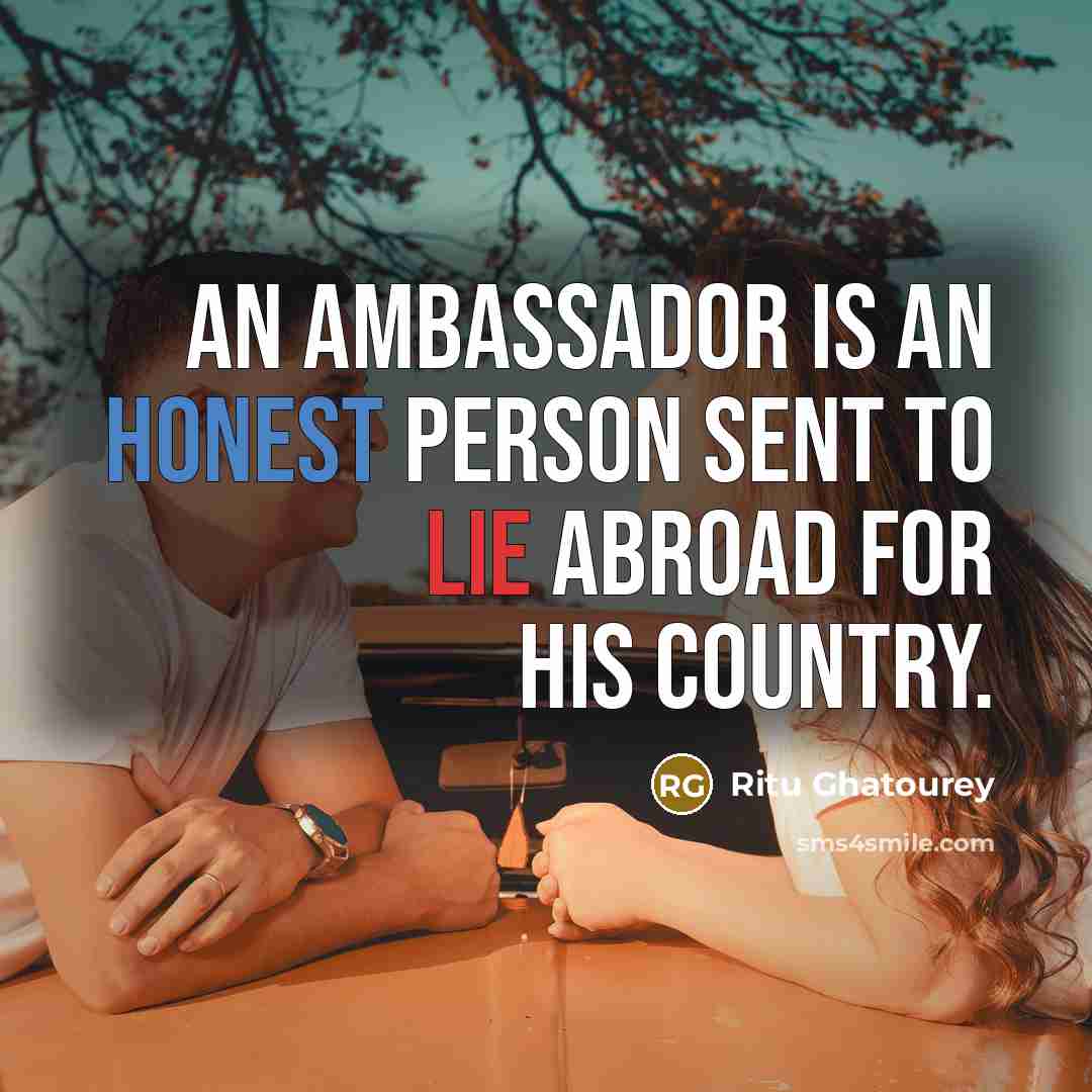 “An ambassador is an honest person sent to lie abroad…” quote by Ritu Ghatourey