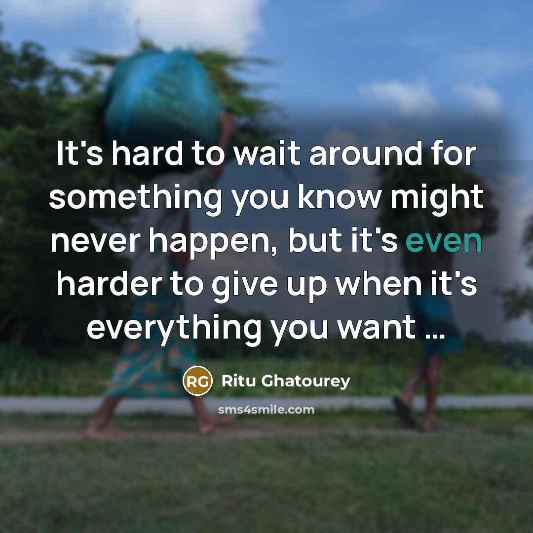 “It's hard to wait around for something you know might…” quote by Ritu Ghatourey
