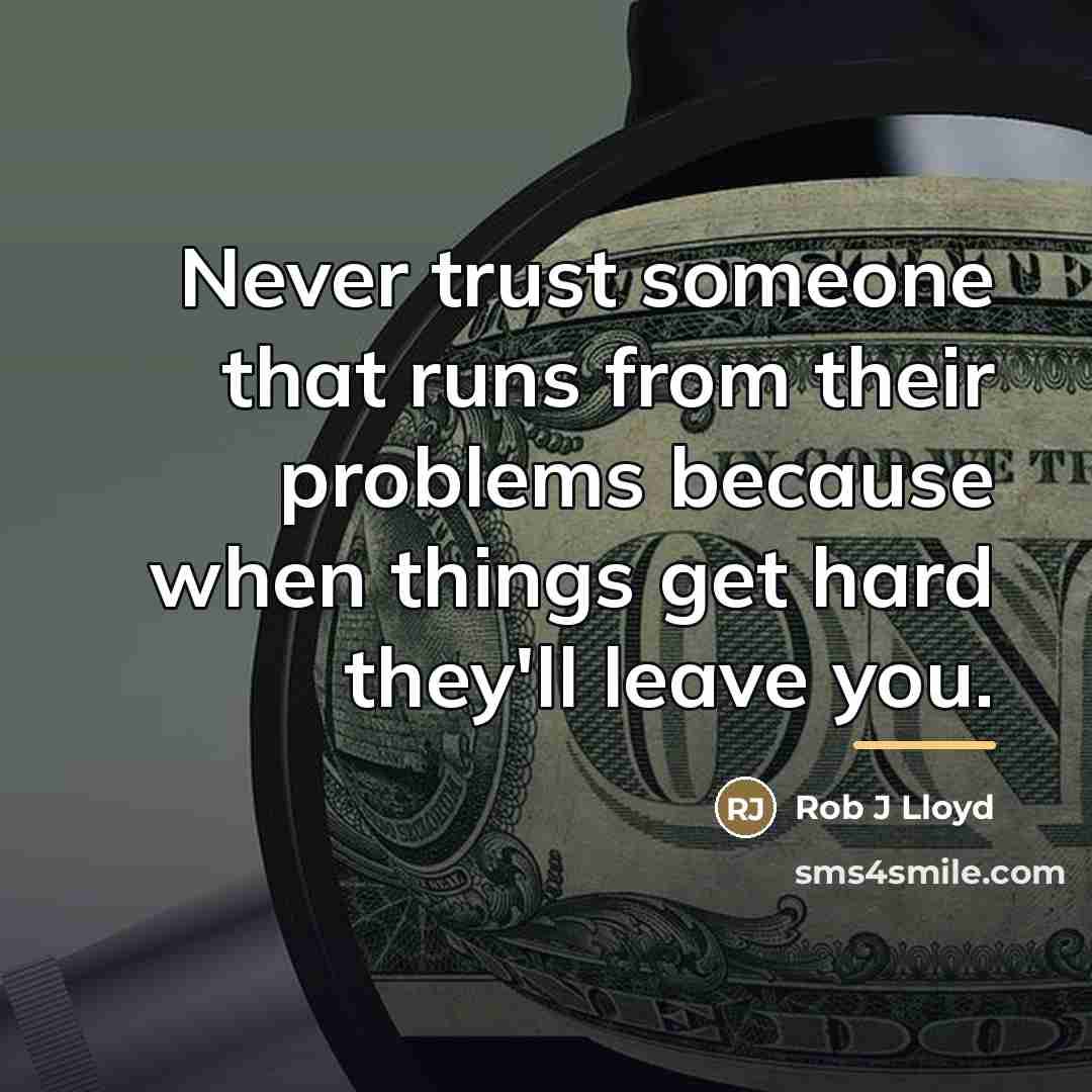 “Never trust someone that runs from their problems because when…” quote by Rob J Lloyd