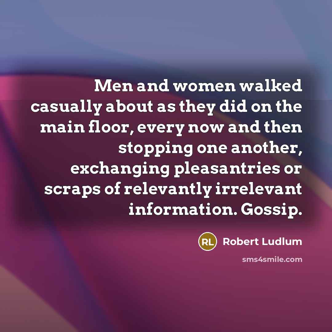 “Men and women walked casually about as they did on…” quote by Robert Ludlum