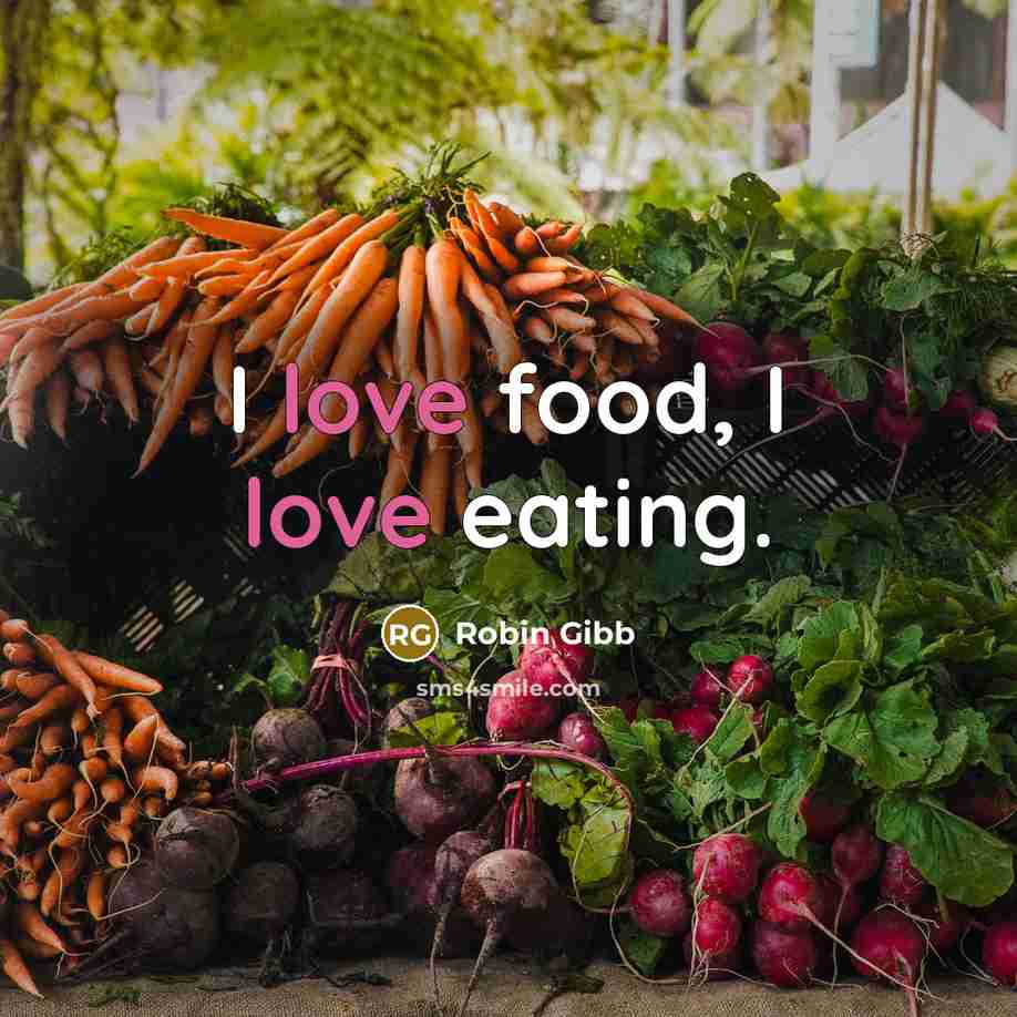 “I love food, I love eating.…” quote by Robin Gibb