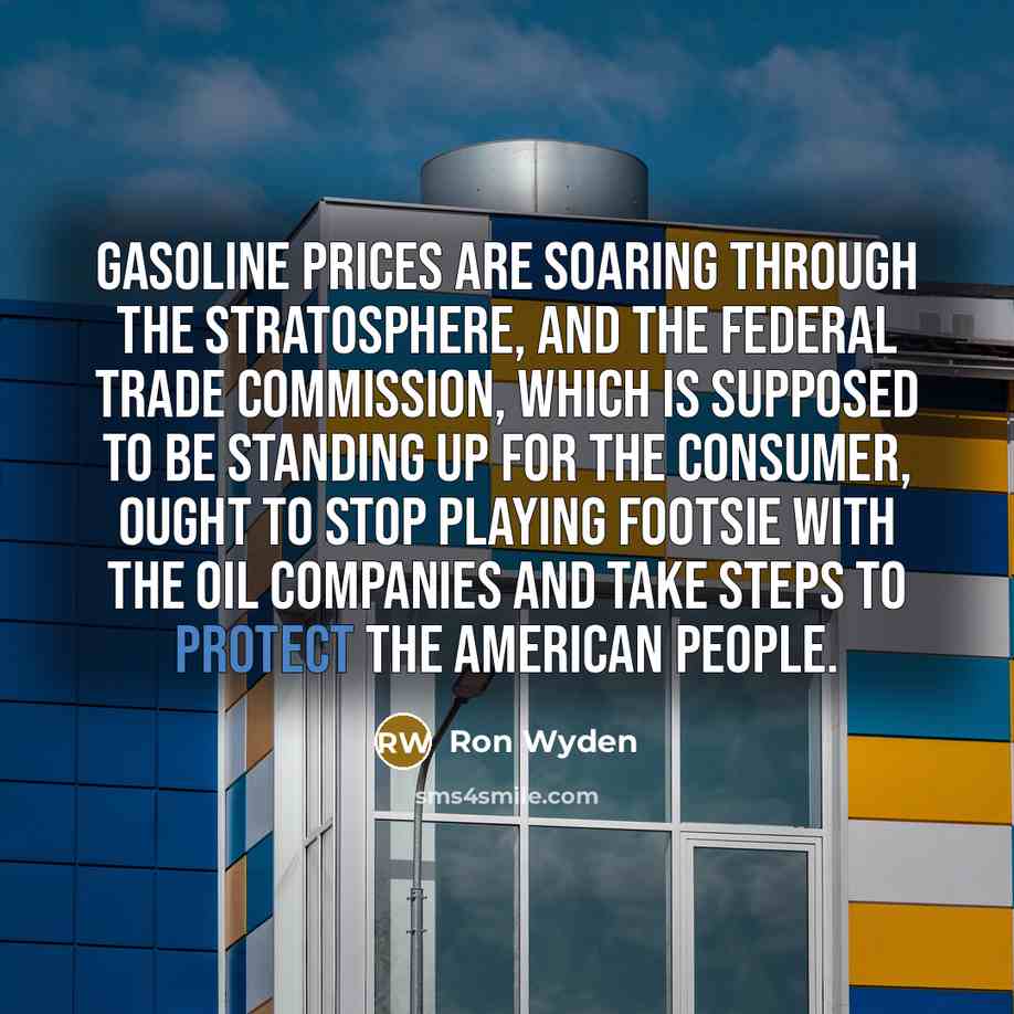 “Gasoline prices are soaring through the stratosphere, and the Federal…” quote by Ron Wyden