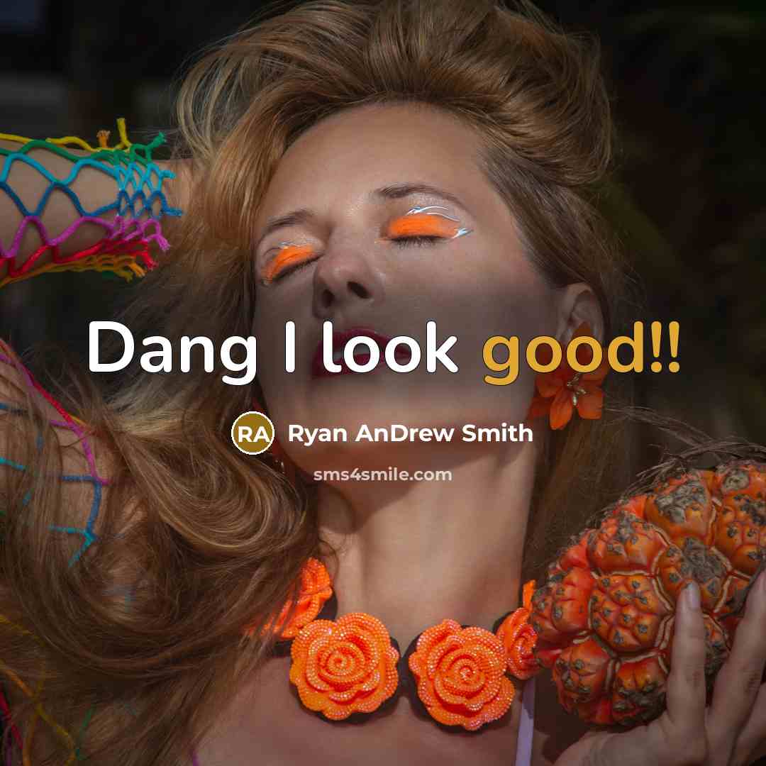 “Dang I look good!!…” quote by Ryan Andrew Smith