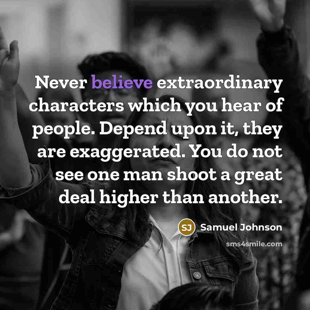 “Never believe extraordinary characters which you hear of people. Depend…” quote by Samuel Johnson