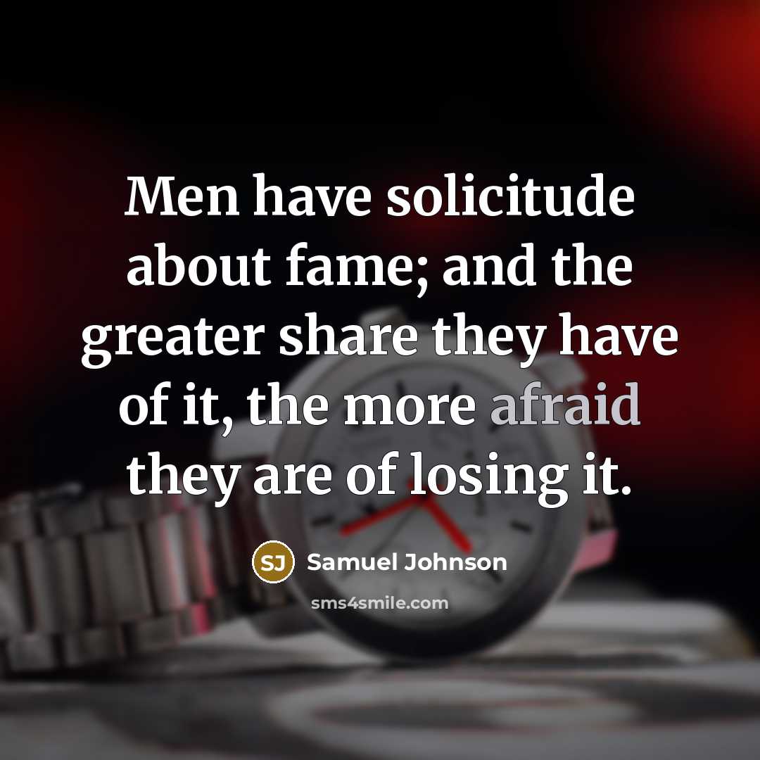 “Men have solicitude about fame; and the greater share they…” quote by Samuel Johnson