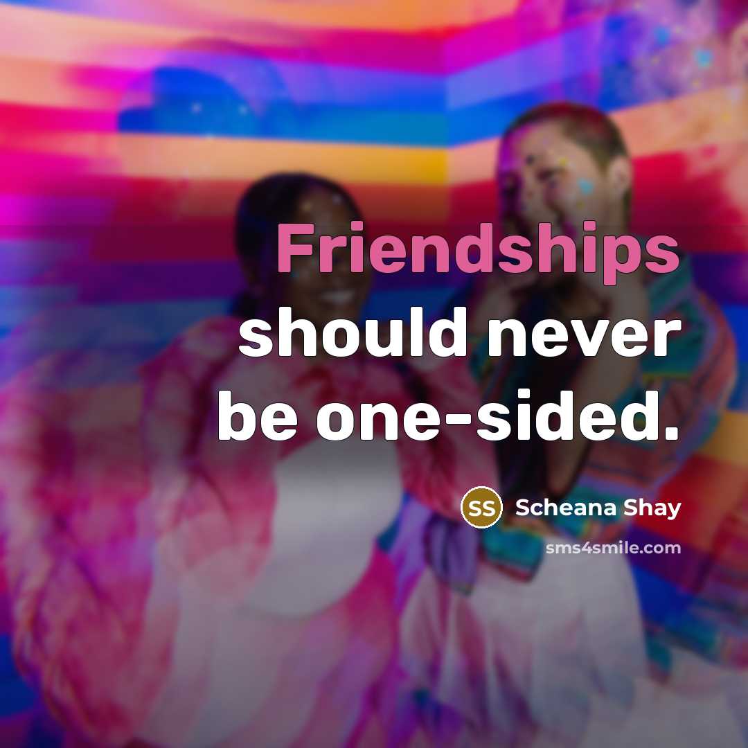 “Friendships should never be one-sided.” quote by Scheana Shay