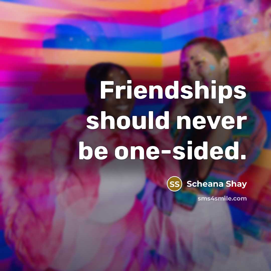 “Friendships should never be one-sided.…” quote by Scheana Shay