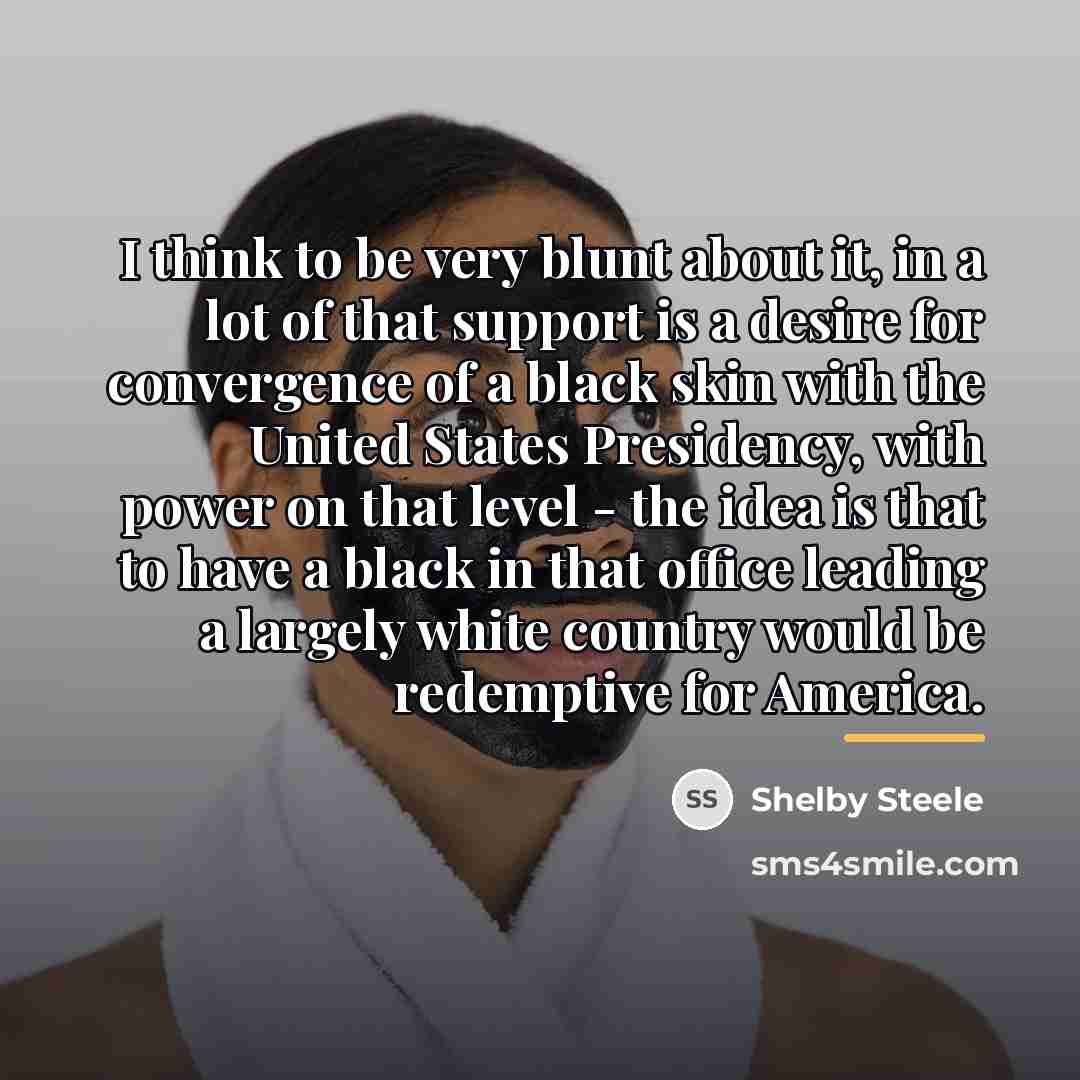 “I think to be very blunt about it, in a…” quote by Shelby Steele