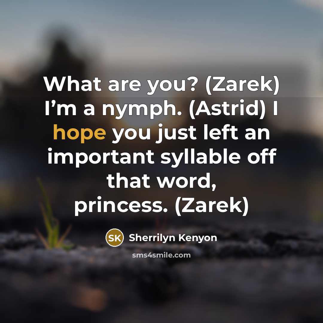 “What are you? (Zarek) I’m a nymph. (Astrid) I hope…” quote by Sherrilyn Kenyon