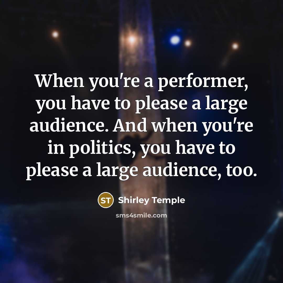 “When you're a performer, you have to please a large…” quote by Shirley Temple
