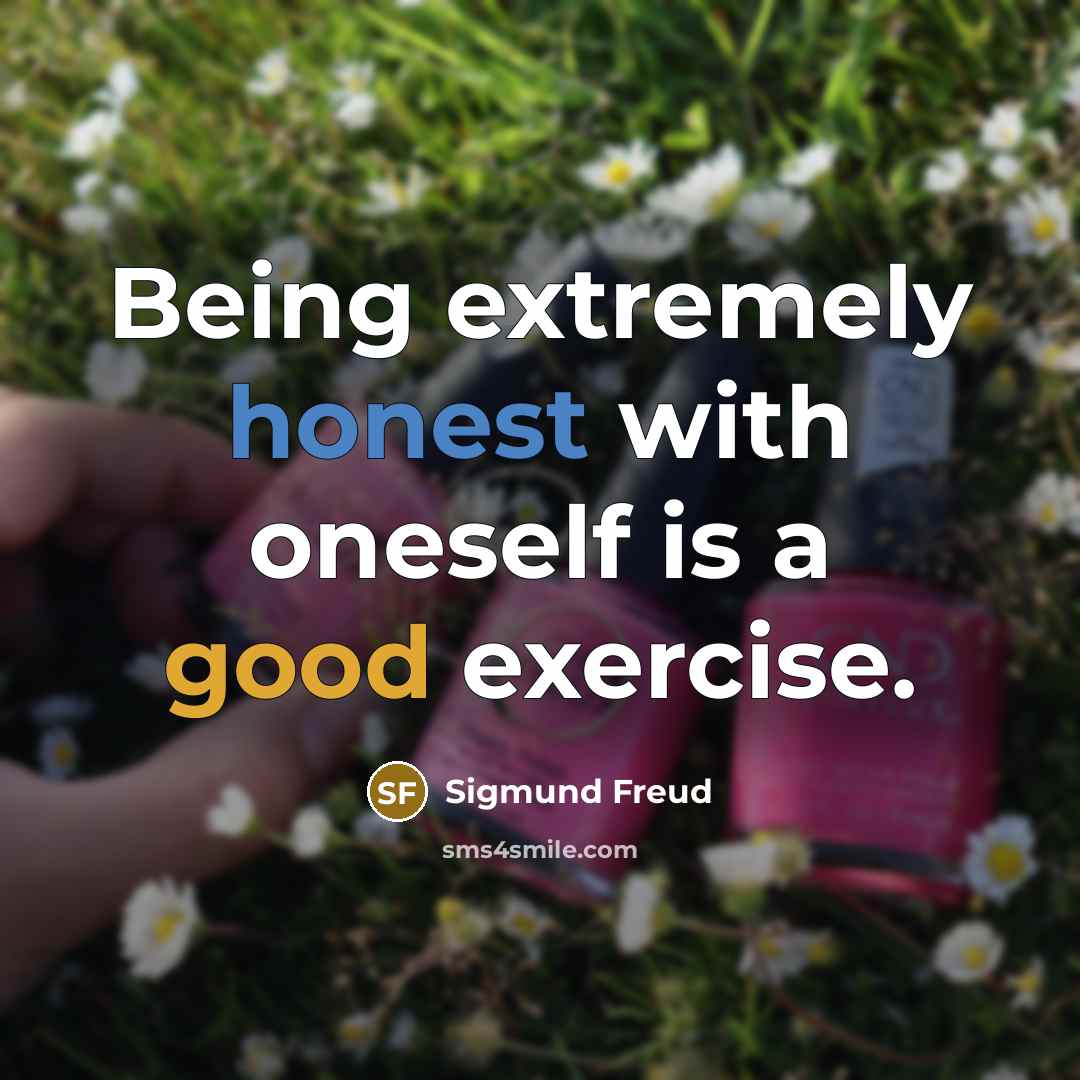 “Being extremely honest with oneself is a good exercise.…” quote by Sigmund Freud