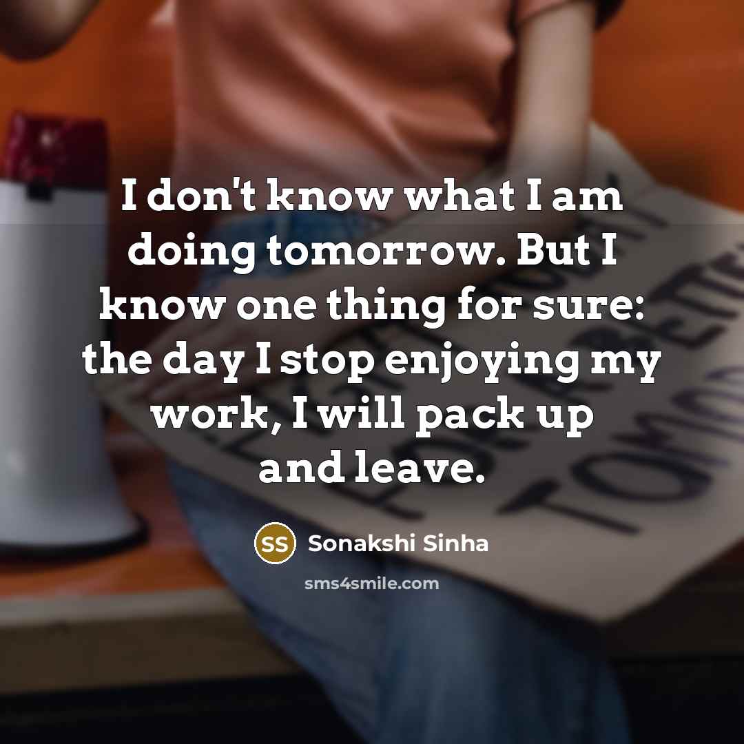 “I don't know what I am doing tomorrow. But I…” quote by Sonakshi Sinha