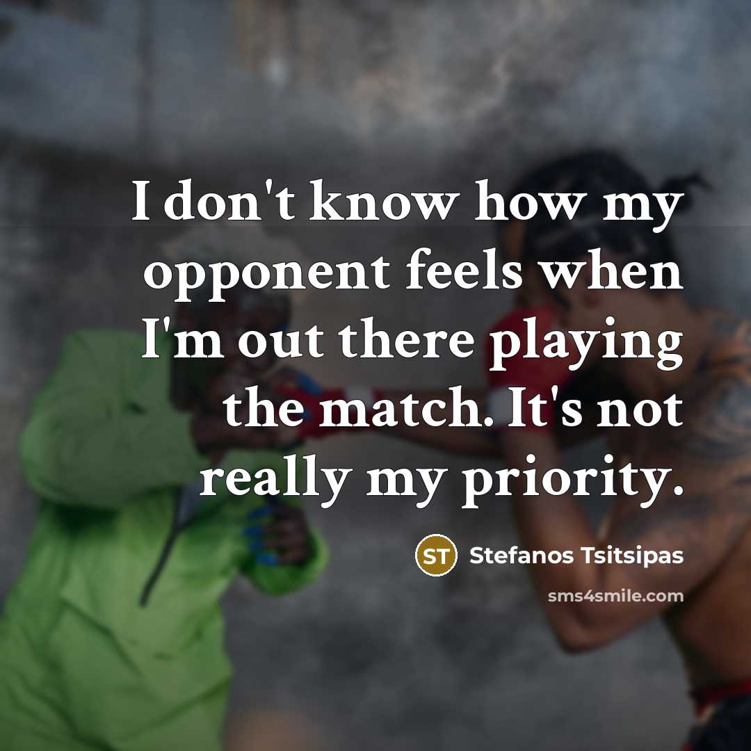 “I don't know how my opponent feels when I'm out…” quote by Stefanos Tsitsipas