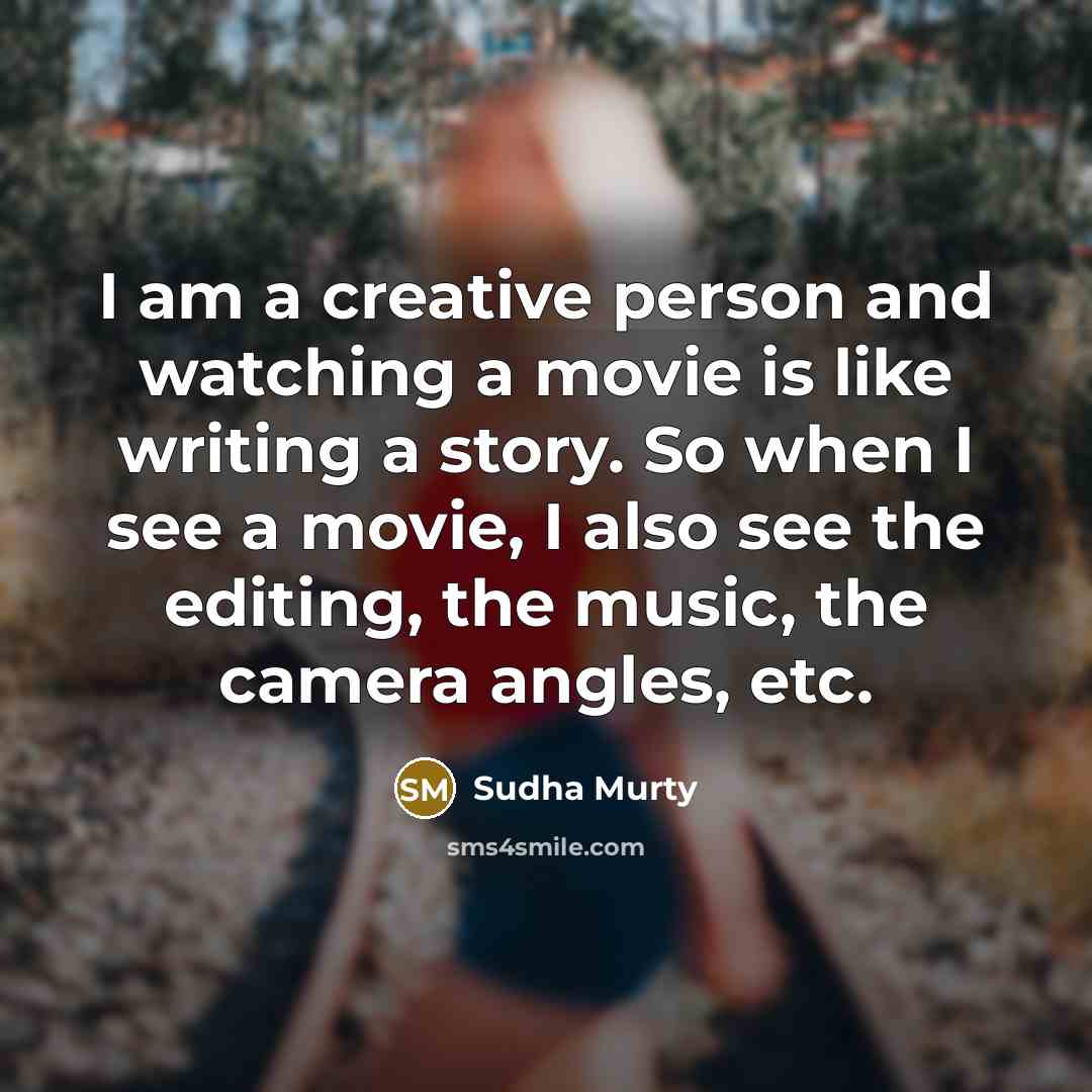 “I am a creative person and watching a movie is…” quote by Sudha Murty