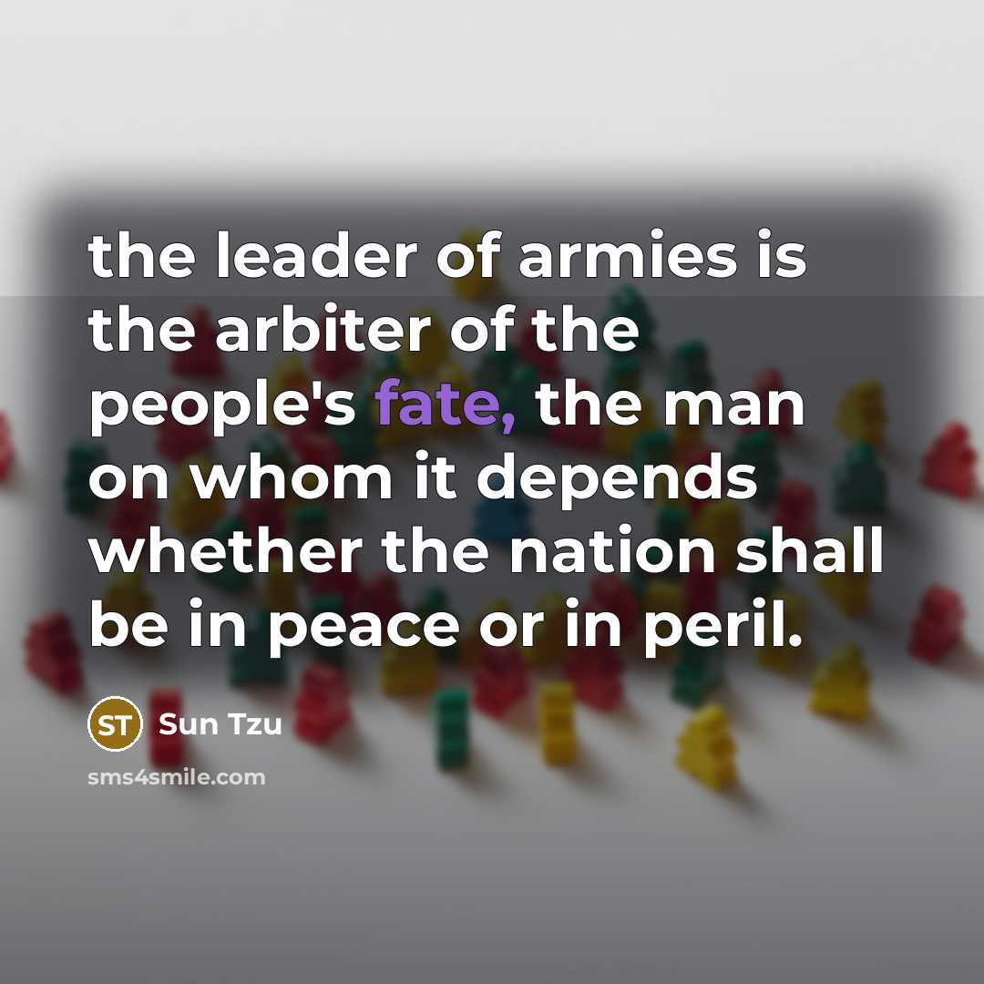 “the leader of armies is the arbiter of the people's…” quote by Sun Tzu