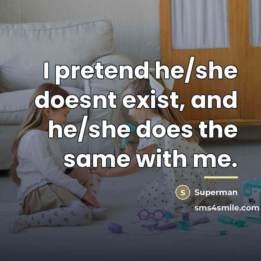 “I pretend he/she doesnt exist, and he/she does the same…” quote by Superman