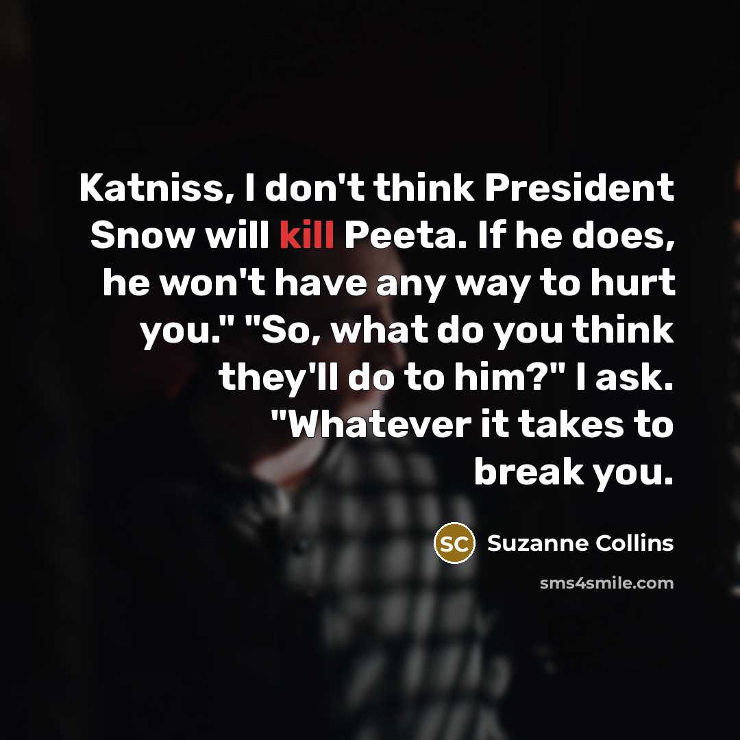 “Katniss, I don't think President Snow will kill Peeta. If…” quote by Suzanne Collins