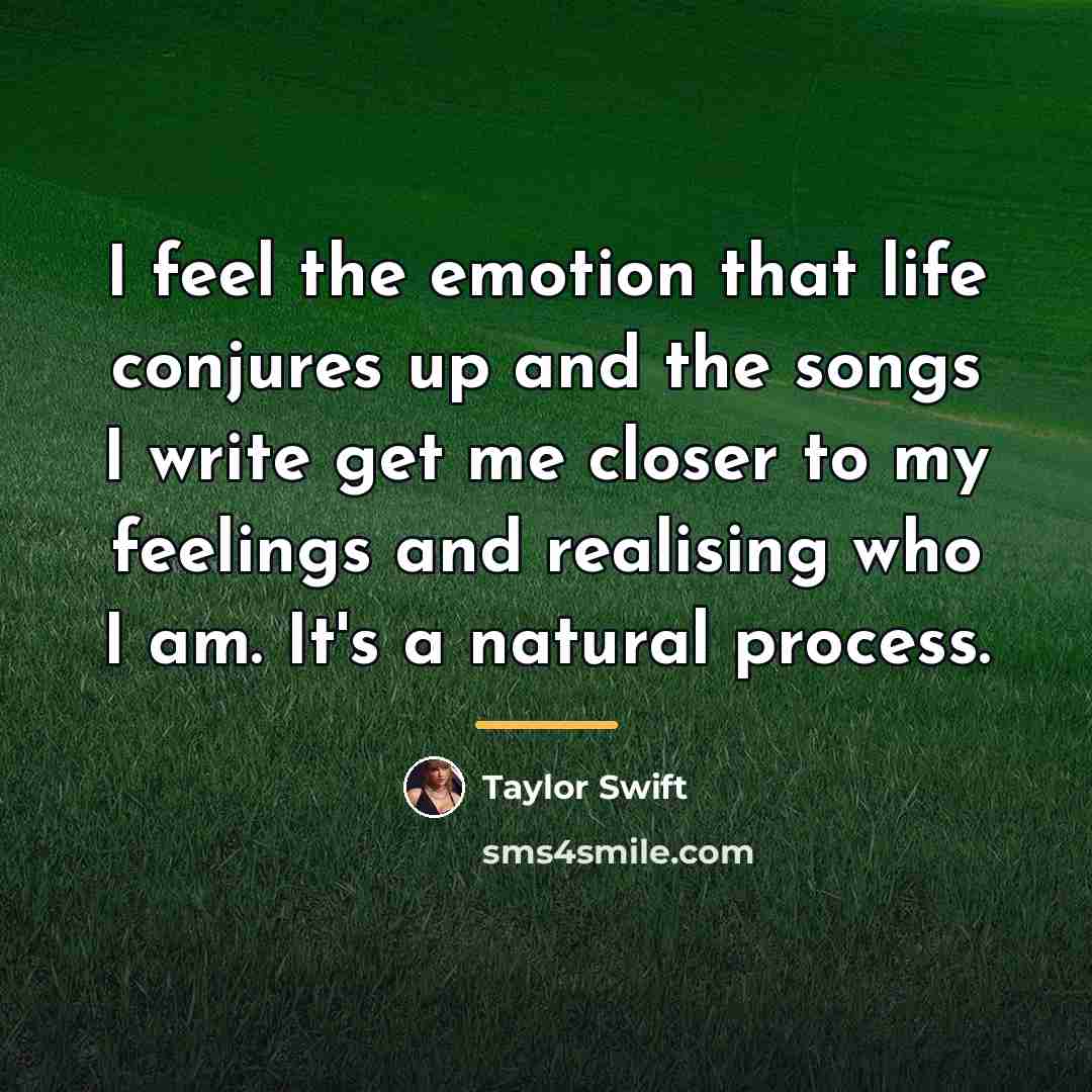 “I feel the emotion that life conjures up and the…” quote by Taylor Swift