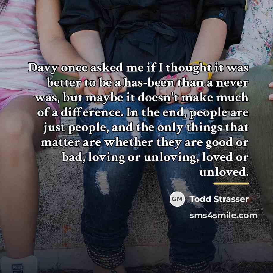 “Davy once asked me if I thought it was better…” quote by Todd Strasser