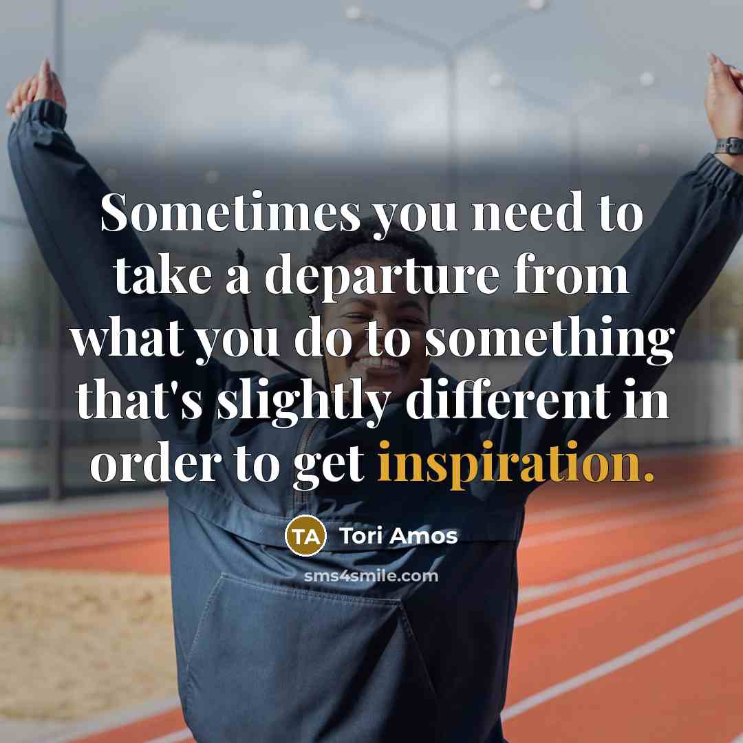 “Sometimes you need to take a departure from what you…” quote by Tori Amos