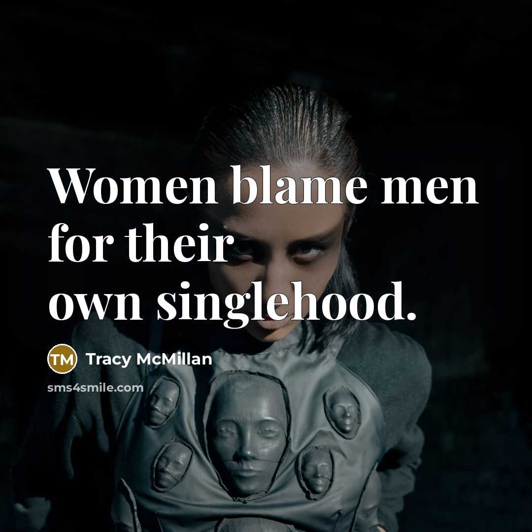 “Women blame men for their own singlehood.…” quote by Tracy McMillan