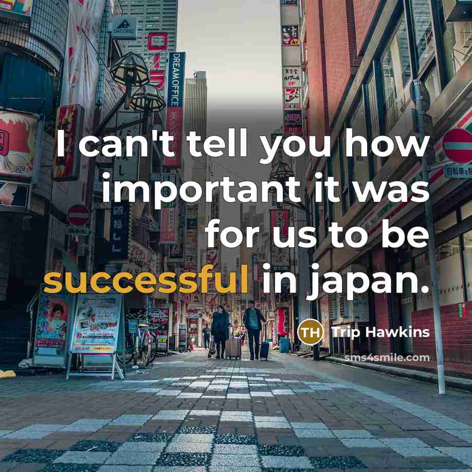 “I can't tell you how important it was for us…” quote by Trip Hawkins