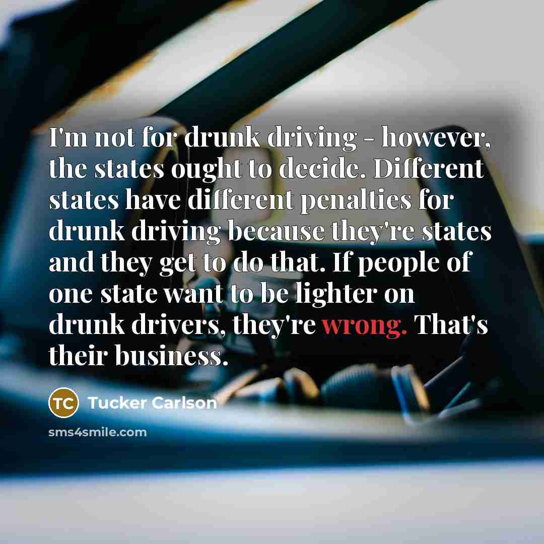 “I'm not for drunk driving - however, the states ought…” quote by Tucker Carlson