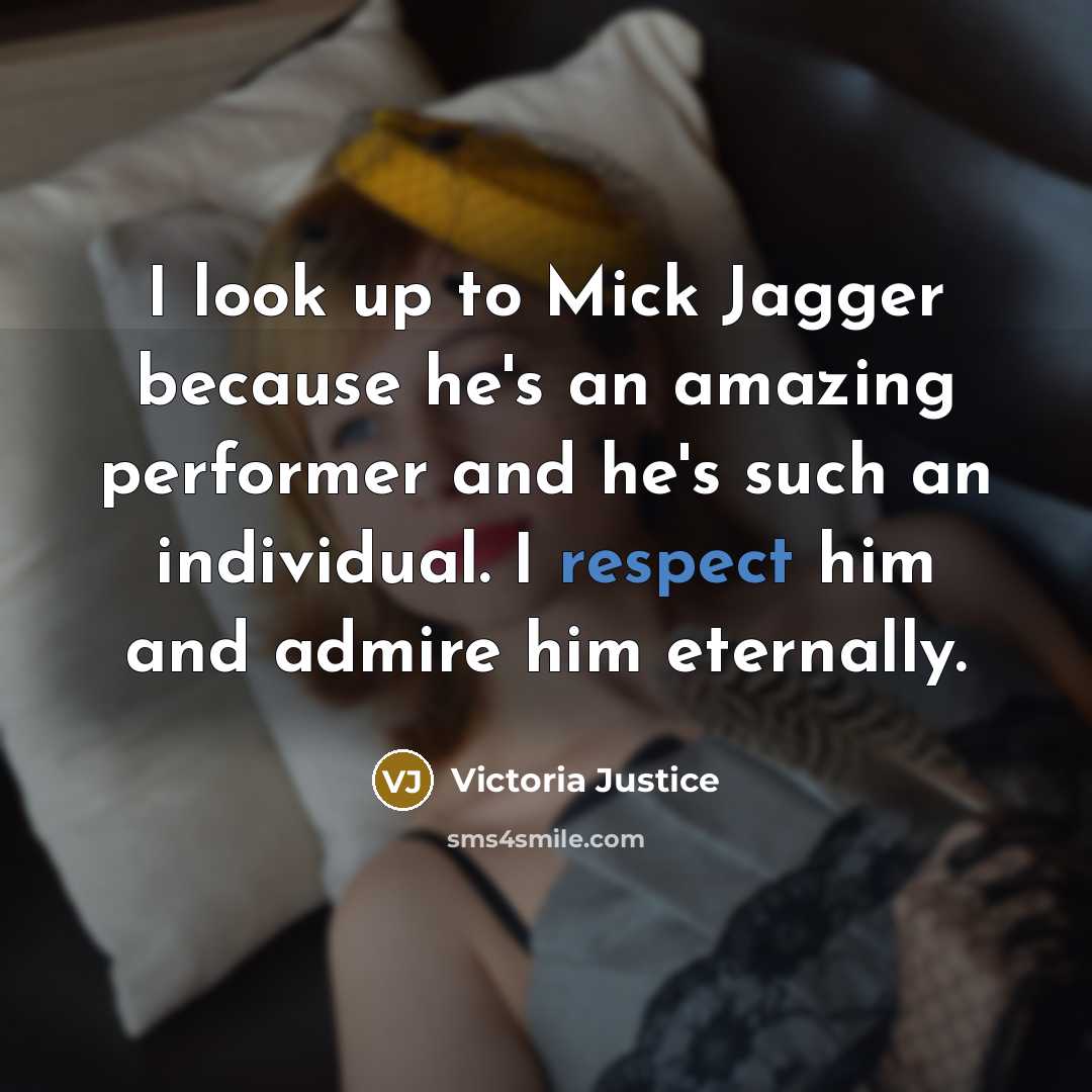 “I look up to Mick Jagger because he's an amazing…” quote by Victoria Justice