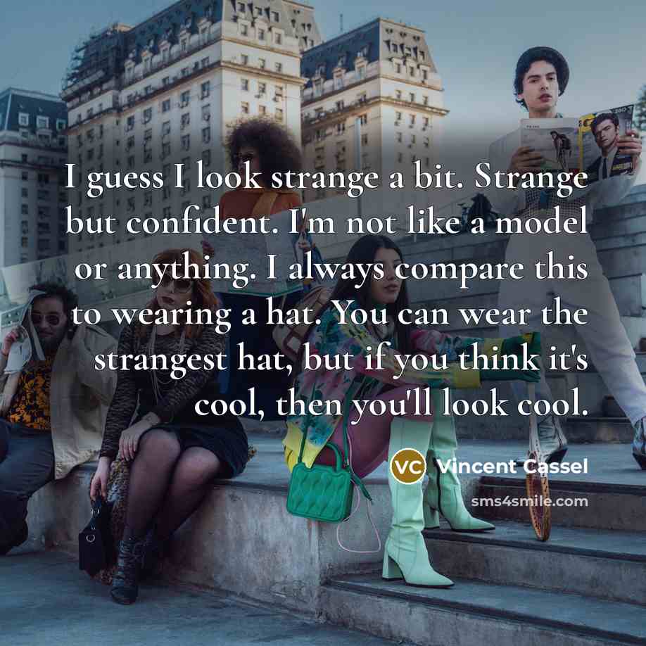 “I guess I look strange a bit. Strange but confident.…” quote by Vincent Cassel