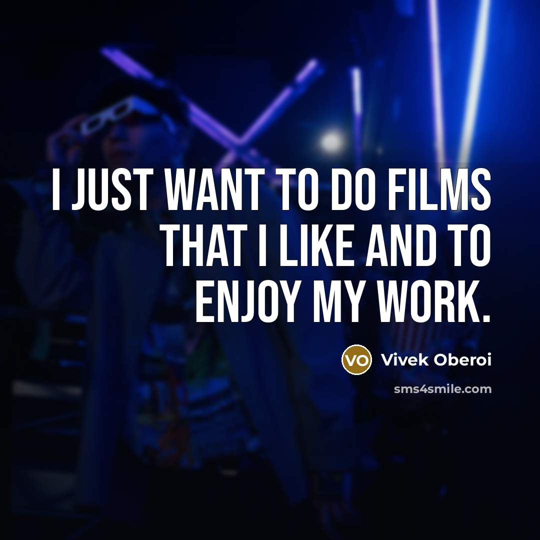 “I just want to do films that I like and…” quote by Vivek Oberoi